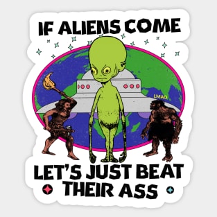 If Aliens Come Let's Just Beat Their A$$ Sticker